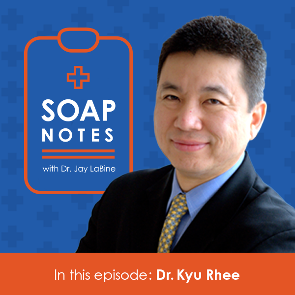 SOAP Notes featuring Dr. Kyu Rhee
