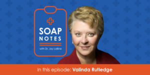 SOAP Notes featuring Valinda Rutledge, VP, APG